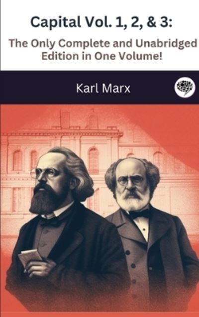 Cover for Karl Marx · Capital Vol. 1, 2, &amp; 3: The Only Complete and Unabridged Edition in One Volume! (Illustrated) (Hardcover bog) (2023)