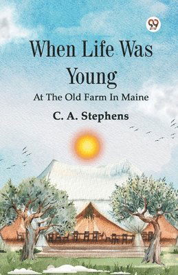 Cover for C a Stephens · When Life Was YoungAt The Old Farm In Maine (Edition1) (Paperback Book) (2025)