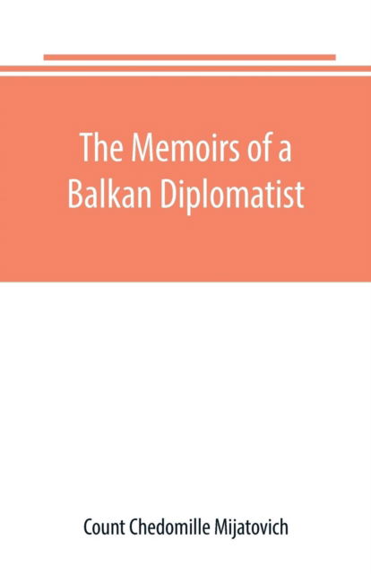 Cover for Count Chedomille Mijatovich · The Memoirs of a Balkan Diplomatist (Paperback Bog) (2019)