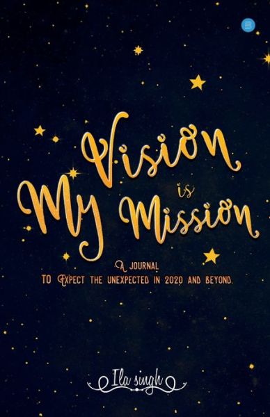 My Vision is my Mission - Ila Singh - Książki - Blue Rose Publishers - 9789389763843 - 18 stycznia 2020