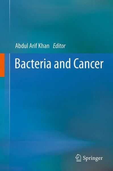 Abdul Arif Khan · Bacteria and Cancer (Hardcover Book) (2012)