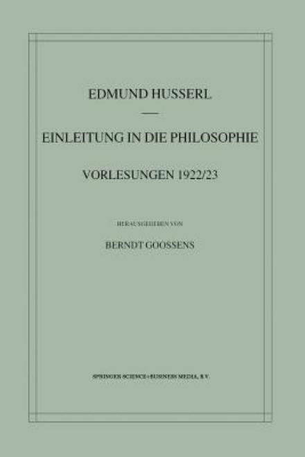 Einleitung in Die Philosophie: Vorlesungen 1922/23 - Husserliana: Edmund Husserl - Gesammelte Werke - Edmund Husserl - Böcker - Springer - 9789401038843 - 2 november 2012