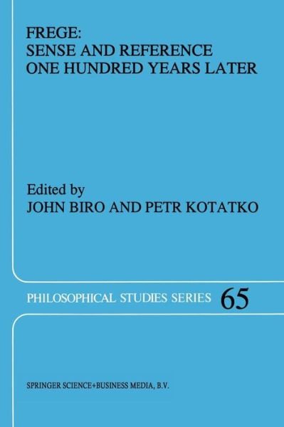 John Biro · Frege: Sense and Reference One Hundred Years Later - Philosophical Studies Series (Taschenbuch) [Softcover reprint of the original 1st ed. 1995 edition] (2012)