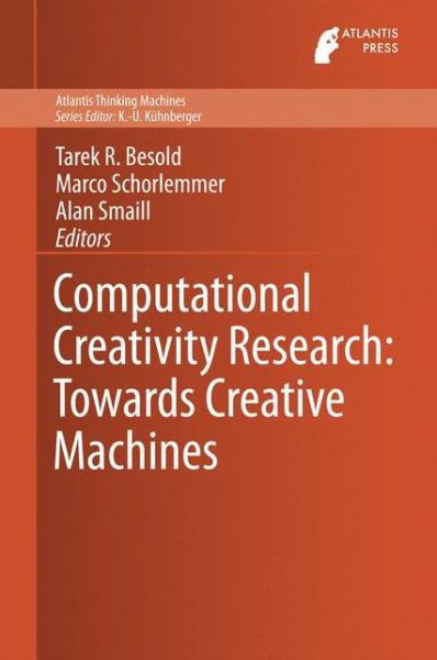 Computational Creativity Research Towards Creative Machines - Tarek Richard Besold - Kirjat - Atlantis Press (Zeger Karssen) - 9789462390843 - tiistai 16. joulukuuta 2014