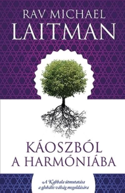 Kaoszbol a Harmoniaba - Michael Laitman - Kirjat - Laitman Kabbalah Publishers - 9789639910843 - torstai 18. maaliskuuta 2021