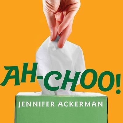 Ah-Choo! - Jennifer Ackerman - Muzyka - TANTOR AUDIO - 9798200103843 - 7 września 2010