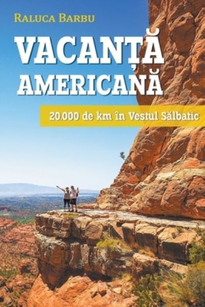 Cover for Raluca Barbu · Vacan&amp;#539; &amp;#259; american&amp;#259; . 20.000 de km in vestul s&amp;#259; lbatic (Paperback Book) (2020)