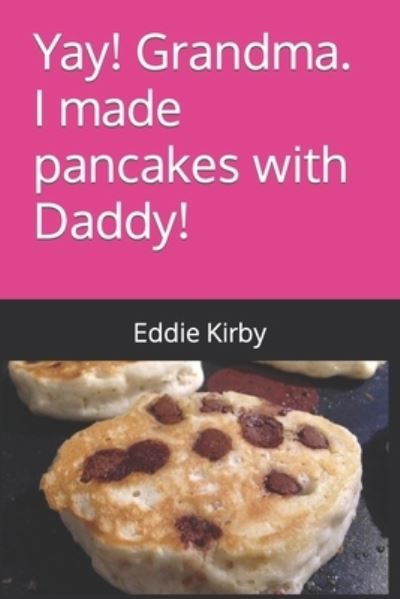 Cover for Backwoods Chef Eddie · Yay! Grandma. I made pancakes with Daddy! (Paperback Book) (2023)