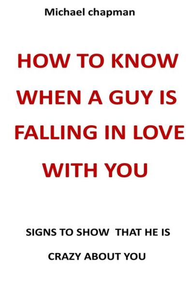 Cover for Michael Chapman · How to Know when a Guy is Falling in Love with You: Signs to Show That He is Crazy About You (Paperback Bog) (2021)