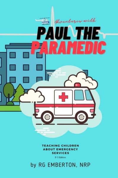 Cover for Rg Emberton · Adventures with Paul the Paramedic: Teaching children about EMERGENCY SERVICES (Taschenbuch) (2021)