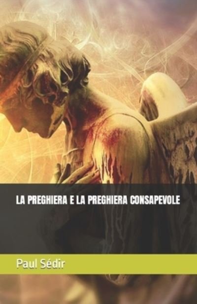 Cover for Paul Sedir · La Preghiera E La Preghiera Consapevole (Paperback Book) (2021)
