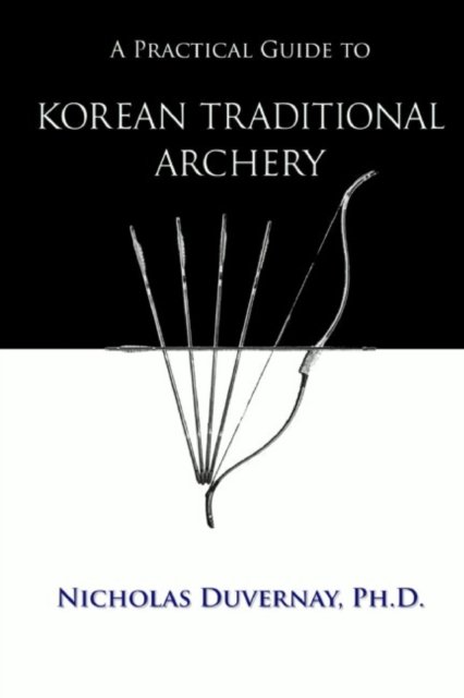 Cover for Duvernay, Nicholas, PH D · A Practical Guide to Korean Traditional Archery (Taschenbuch) (2021)