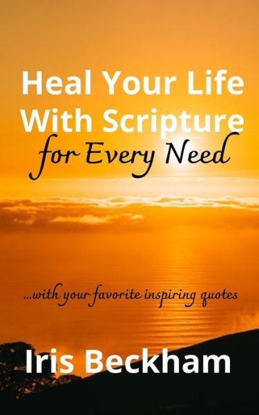 Cover for Iris Beckham · Heal Your Life With Scripture For Every Need (ESV): Powerful Life-changing Words and Promises to Reclaim What God Says Is Yours - Personal Healing (Taschenbuch) (2021)