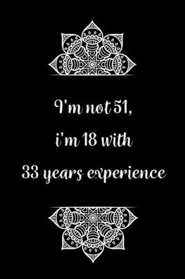 Cover for Birthday Journals Gifts · I'm not 51, i'm 18 with 33 years experience (Paperback Book) (2020)