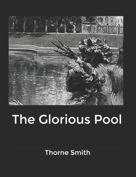 The Glorious Pool - Thorne Smith - Bøker - Independently Published - 9798611165843 - 11. februar 2020
