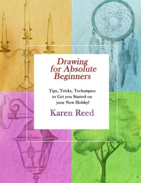Drawing for Absolute Beginners - Karen Reed - Kirjat - Independently Published - 9798614742843 - sunnuntai 16. helmikuuta 2020