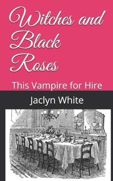 Cover for Jaclyn White · Witches and Black Roses: This Vampire for Hire (Taschenbuch) (2020)