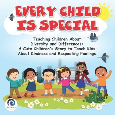 Cover for Childhood Planet Press · Every Child Is Special: Teaching Children About Diversity and Differences: A Cute Children's Story To Teach Kids About Kindness and Respecting Feelings (Paperback Book) (2020)