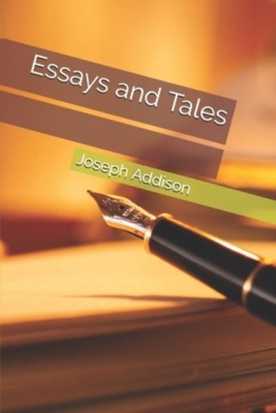 Essays and Tales - Joseph Addison - Books - Independently Published - 9798695185843 - December 20, 2020