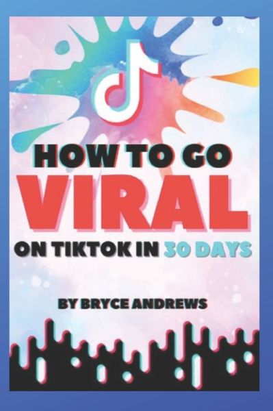 Cover for Bryce Andrews · How To Go VIRAL On TikTok In 30 Days (Paperback Book) (2021)