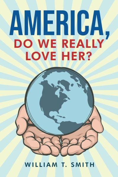 Cover for William T. Smith · America, Do We Really Love Her? (Book) (2023)