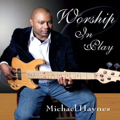 Cover for Michael Haynes · Worship In Play (CD) (2013)