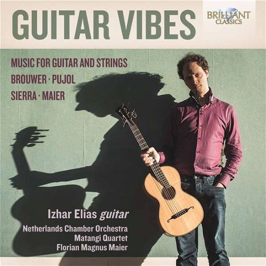 Cover for Izhar Elias / Netherlands Chamber Orchestra / Matangi Quartet / Florian Magnus Maier · Guitar Vibes By Brouwer. Pujol. Sierra And Maier (CD) (2017)
