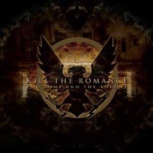 For Rome And The Throne - Kill the Romance - Musik - VIOLENT JOURNEY - 6430015108844 - 13. juni 2011
