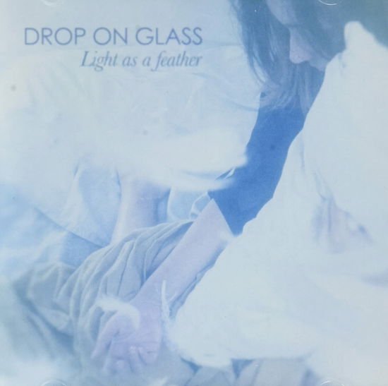 Cover for Drop On Glass · Light As A Feather (CD) (2021)