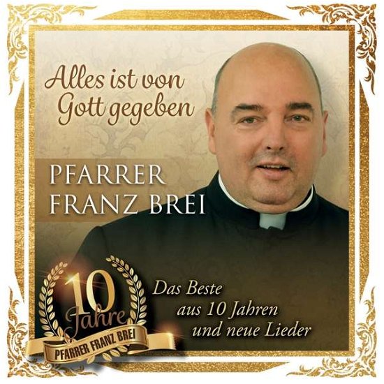 Cover for Franz Pfarrer Brei · Alles Ist Von Gott Gegeben-10 Jahre Pfarrer Fran (CD) (2019)