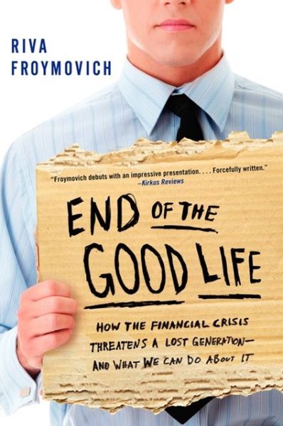 Cover for Riva Froymovich · End of The Good Life: How the Financial Crisis Threatens a Lost Generation--and What We Can Do About It (Paperback Book) (2018)