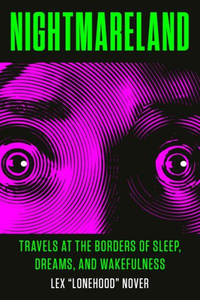 Cover for Nover, Lex Lonehood (Lex Lonehood Nover) · Nightmareland: Travels at the Borders of Sleep, Dreams, and Wakefulness (Paperback Book) (2019)