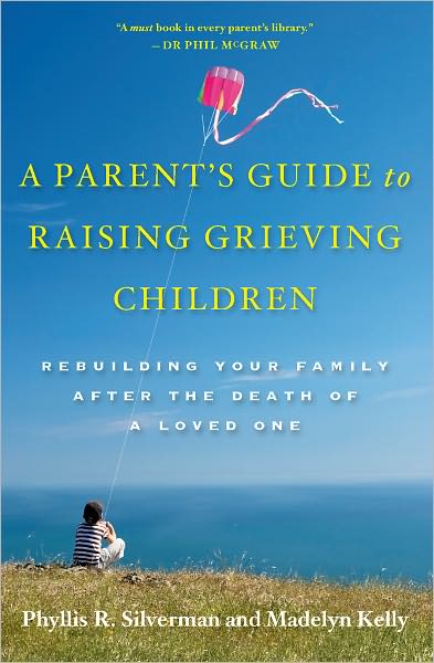 Cover for Silverman, Phyllis R. (Professor, Institute of Health, Professor, Institute of Health, Massachusetts General Hospital (Emerita)) · A Parent's Guide to Raising Grieving Children: Rebuilding Your Family after the Death of a Loved One (Paperback Book) (2009)