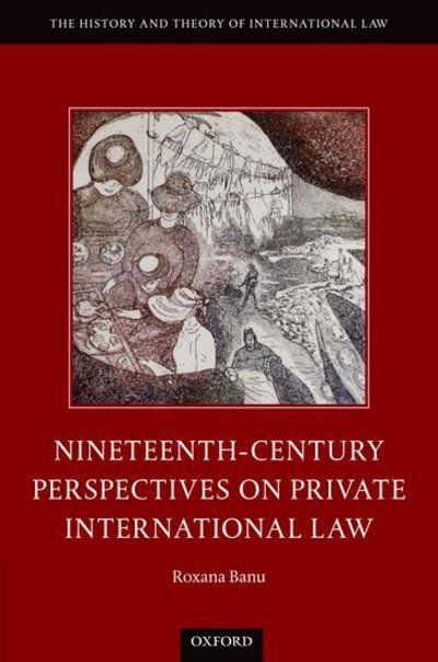 Cover for Banu, Roxana (Assistant Professor, Assistant Professor, Western Law School, Ontario) · Nineteenth Century Perspectives on Private International Law - The History and Theory of International Law (Hardcover Book) (2018)