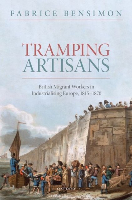 Cover for Bensimon, Fabrice (historian of the nineteenth century, Professor in British history, Sorbonne Universite) · Artisans Abroad: British Migrant Workers in Industrialising Europe, 1815-1870 (Hardcover Book) (2023)