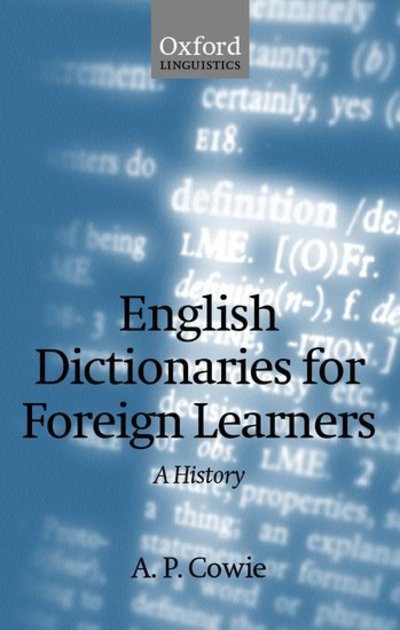 English Dictionaries for Foreign Learners: A History - Oxford Studies in Lexicography and Lexicology - Cowie, A. P. (Editor of the International Journal of Lexicography, and Honorary Reader in Lexicography, Editor of the International Journal of Lexicography, and Honorary Reader in Lexicography, University of Leeds) - Livros - Oxford University Press - 9780199250844 - 18 de julho de 2002