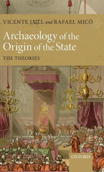 Cover for Lull, Vicente (, Professor of Prehistory at the Autonomous University of Barcelona) · Archaeology of the Origin of the State: The Theories (Hardcover bog) (2011)