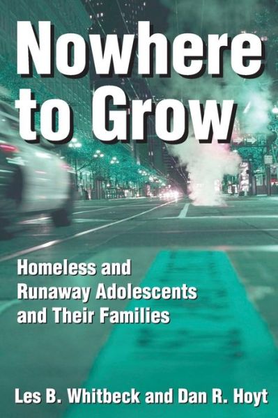 Cover for Les B. Whitbeck · Nowhere to Grow: Homeless and Runaway Adolescents and Their Families - Social Institutions and Social Change Series (Paperback Book) (1999)