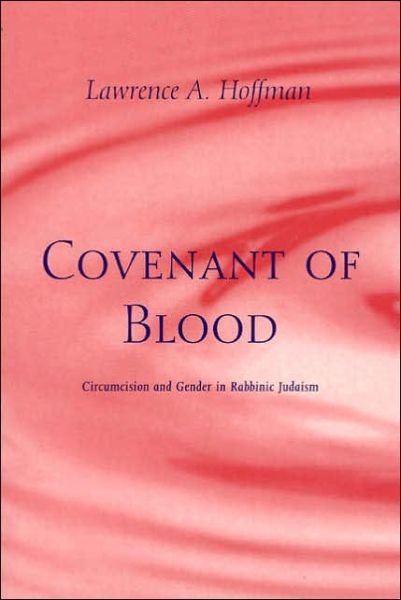 Cover for Lawrence A. Hoffman · Covenant of Blood: Circumcision and Gender in Rabbinic Judaism - Chicago Studies in History of Judaism CSHJ (Paperback Book) (1996)