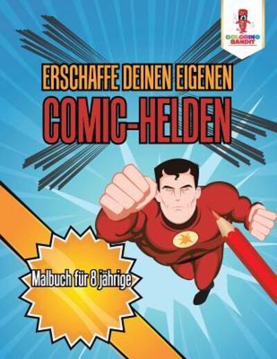 Cover for Coloring Bandit · Erschaffe deinen eigenen Comic-Helden : Malbuch für 8 jährige (Paperback Book) (2017)