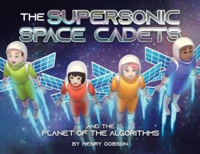 Henry Dobson · The Supersonic Space Cadets: And the Planet of the Algorithms (Paperback Book) (2022)
