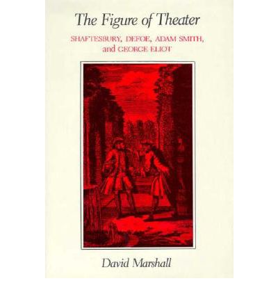 Cover for David Marshall · The Figure of Theater: Shaftesbury, Defoe, Adam Smith, and George Eliot (Inbunden Bok) (1986)