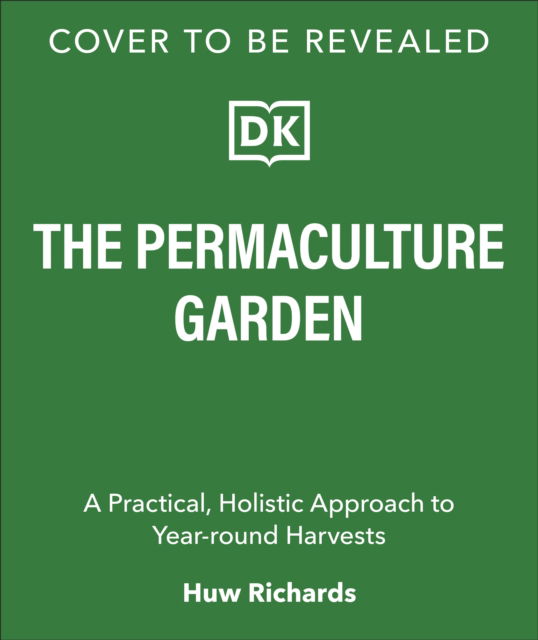 Cover for Huw Richards · The Permaculture Garden: A Practical, Holistic Approach to Year-Round Harvests (Hardcover Book) (2025)