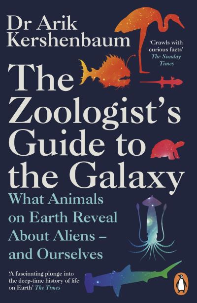 The Zoologist's Guide to the Galaxy: What Animals on Earth Reveal about Aliens – and Ourselves - Arik Kershenbaum - Kirjat - Penguin Books Ltd - 9780241986844 - torstai 1. heinäkuuta 2021