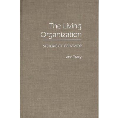 Cover for Lane Tracy · The Living Organization: Systems of Behavior (Hardcover Book) [N edition] (1989)