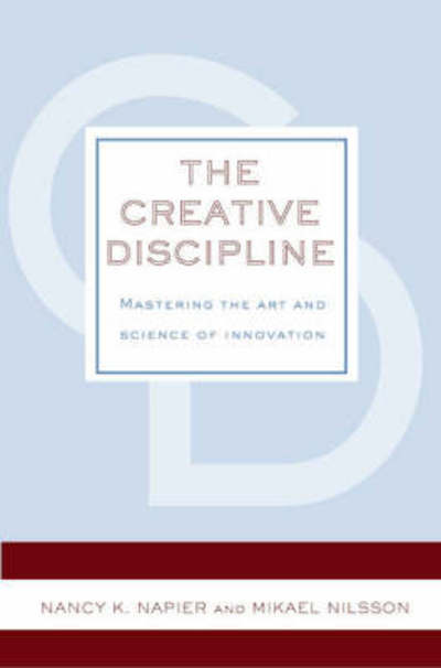 Cover for Nancy K. Napier · The Creative Discipline: Mastering the Art and Science of Innovation (Hardcover Book) (2008)