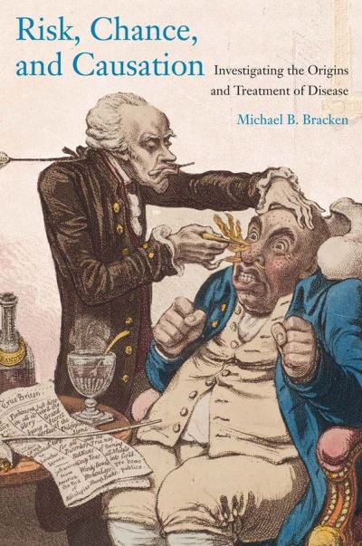 Cover for Michael Bracken · Risk, Chance, and Causation - Investigating the Origins and Treatment of Disease (Gebundenes Buch) (2013)