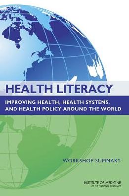 Cover for Institute of Medicine · Health Literacy: Improving Health, Health Systems, and Health Policy Around the World: Workshop Summary (Paperback Book) (2013)