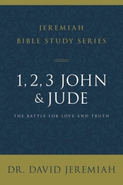 Cover for Dr. David Jeremiah · 1, 2, 3, John and Jude: The Battle for Love and Truth - Jeremiah Bible Study Series (Pocketbok) (2022)