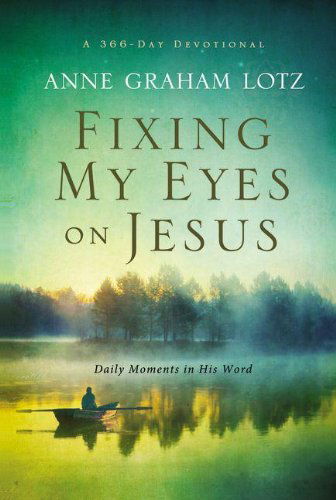 Cover for Anne Graham Lotz · Fixing My Eyes on Jesus: Daily Moments in His Word (Hardcover Book) (2012)